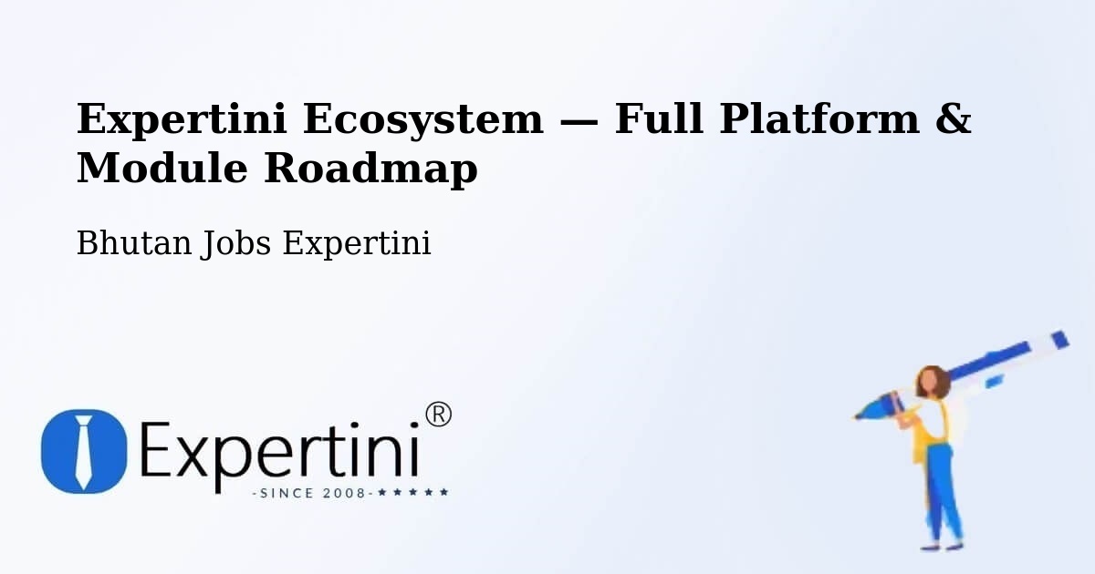Expertini Ecosystem — Full Platform & Module Roadmap – Bhutan