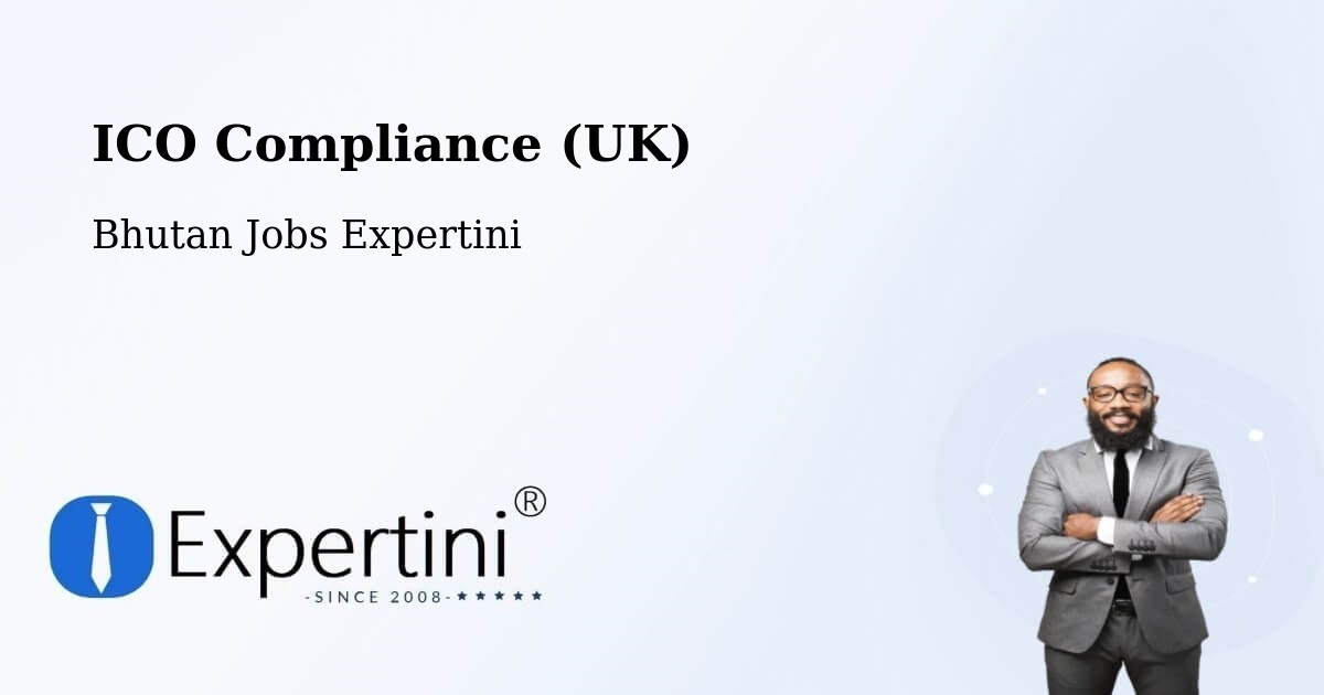 UK Data Protection & ICO Compliance – Bhutan - Bhutan Jobs Expertini