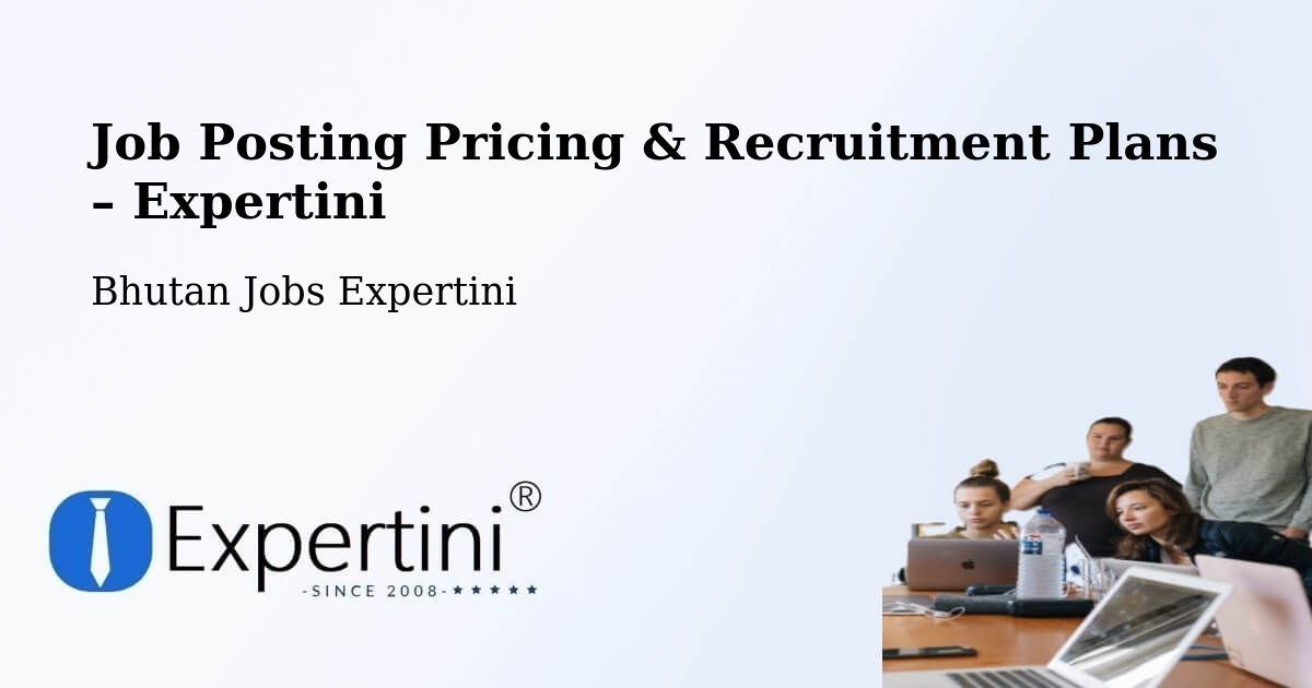 Job Posting Pricing & Recruitment Plans – Bhutan - Bhutan Jobs Expertini