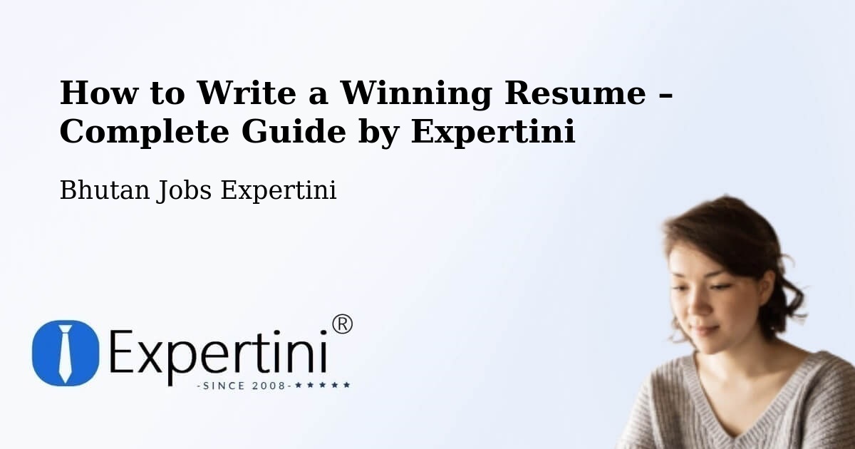 Resume Writing Guide for Job Seekers – Bhutan - Bhutan Jobs Expertini