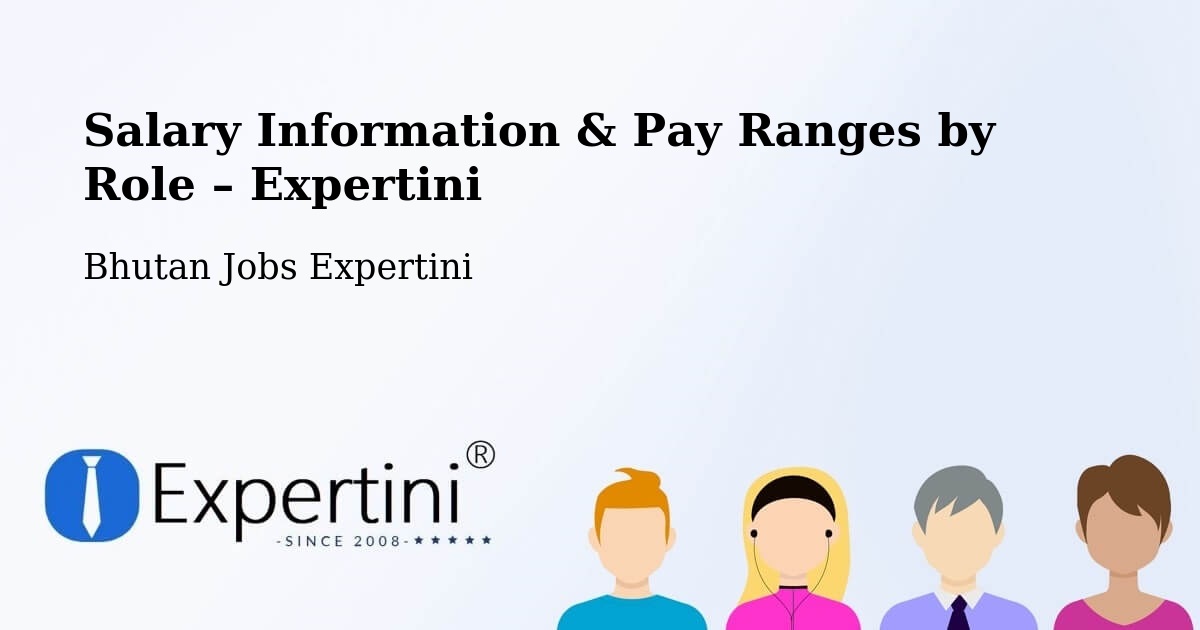 Salary Information & Pay Ranges – Bhutan - Bhutan Jobs Expertini